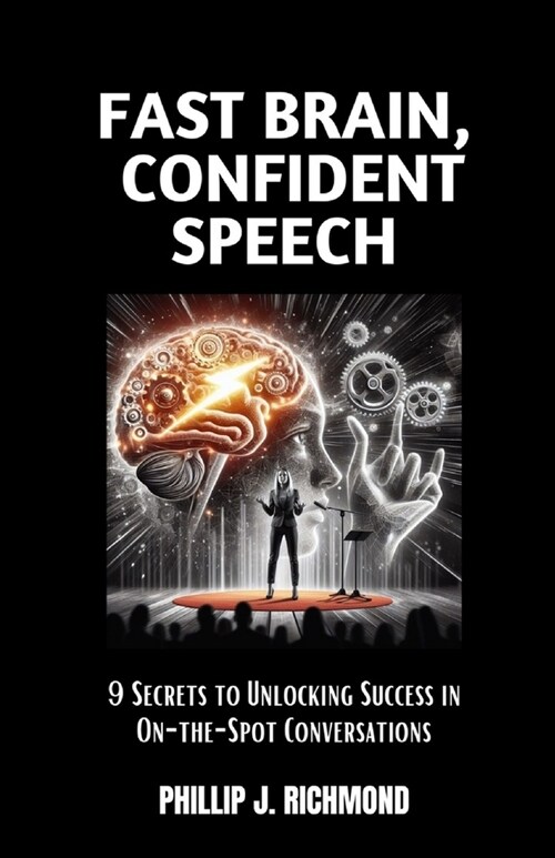 Fast Brain, Confident Speech: 9 Secrets to Unlocking Success in On-the-Spot Conversations (Paperback)