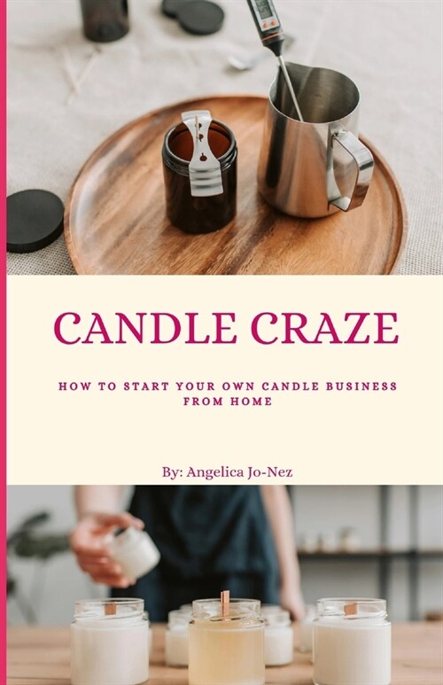 Candle Craze: How To Start Your Own Candle Business From Home (Paperback)