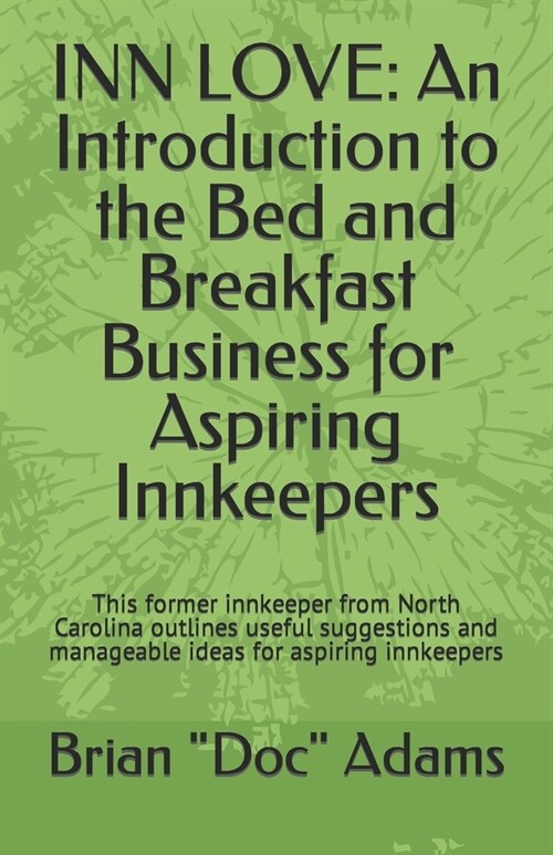 Inn Love: An Introduction to the Bed and Breakfast Business for Aspiring Innkeepers: This former innkeeper from North Carolina o (Paperback)