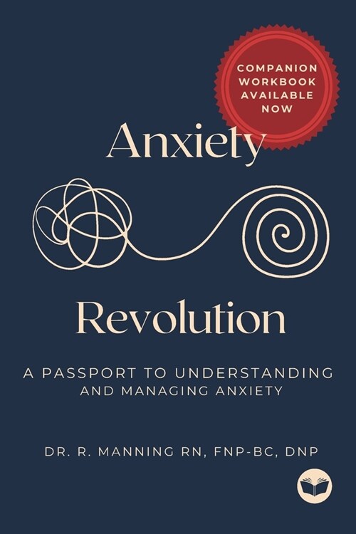 Anxiety Revolution: A Passport to Understanding and Managing Anxiety (Paperback)