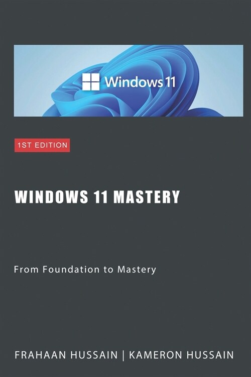 Windows 11 Mastery: From Foundation to Mastery (Paperback)