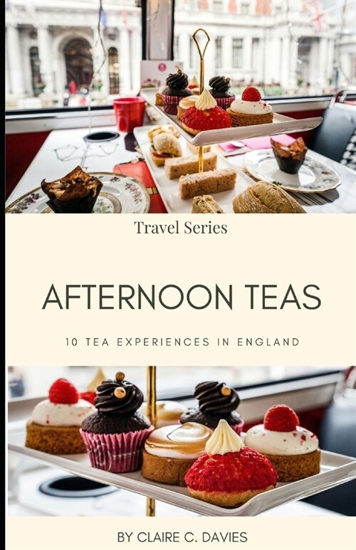 Afternoon Teas: 10 Tea Experiences in England (Paperback)