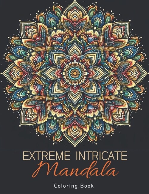 Extreme Intricate Mandala Coloring Book: Zentangle Contemplation Pages in Calm Detailed Awareness for Adults (Paperback)