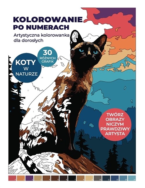 Kolorowanie po Numerach: Artystyczna Kolorowanka dla Doroslych - Koty w Naturze: Tw?z oryginalne obrazy rasowych kot?. Malowanie po numerach (Paperback)