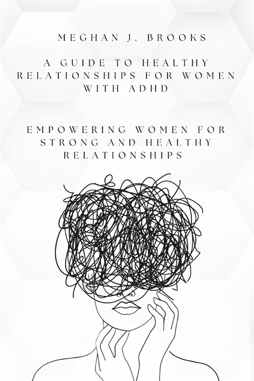 A Guide to Healthy Relationships for Women with ADHD: Empowering Women for Strong and Healthy Relationships (Paperback)