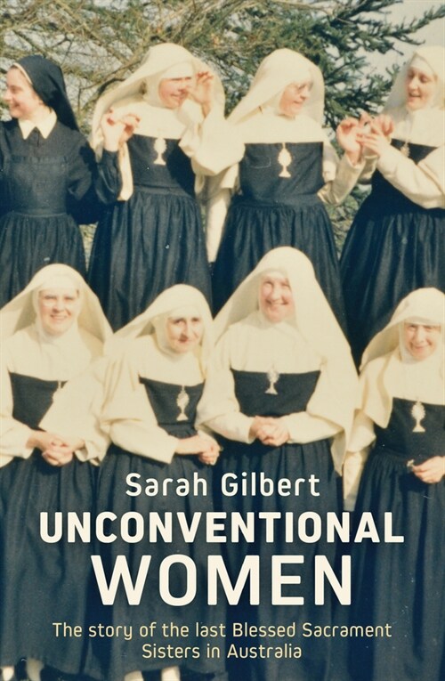 Unconventional Women: The Story of the Last Blessed Sacrament Sisters in Australia (Paperback)