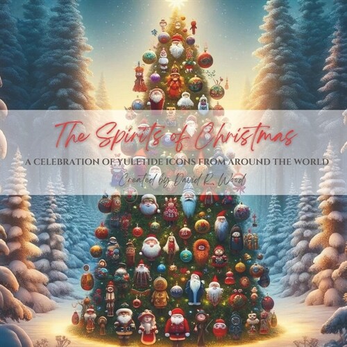 The Spirits of Christmas: A Celebration of Yuletide Icons from Around the World (Paperback)