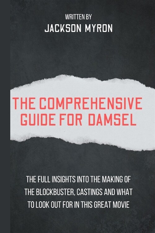 The Comprehensive Guide For Damsel: The Full Insights into the making of the blockbuster, castings, and what to look out for in this great movie (Paperback)