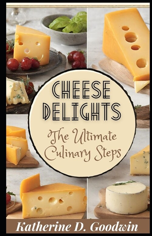 Cheese Delights: The Ultimate Culinary Steps (Paperback)