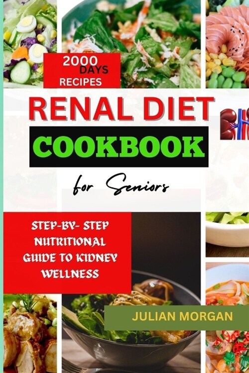 Renal Diet Cookbook for Seniors: Step-By- Step Nutritional Guide to Kidney Wellness (Paperback)