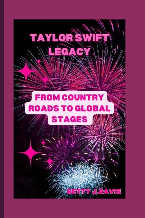 Taylor Swift Legacy: From Country Roads to Global Stages (Paperback)