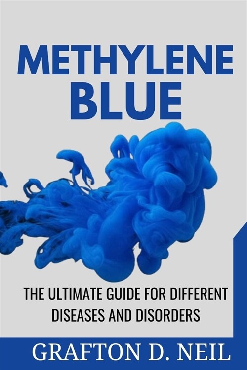 Methylene Blue: The Ultimate Guide for Different Diseases and Disorders (Paperback)