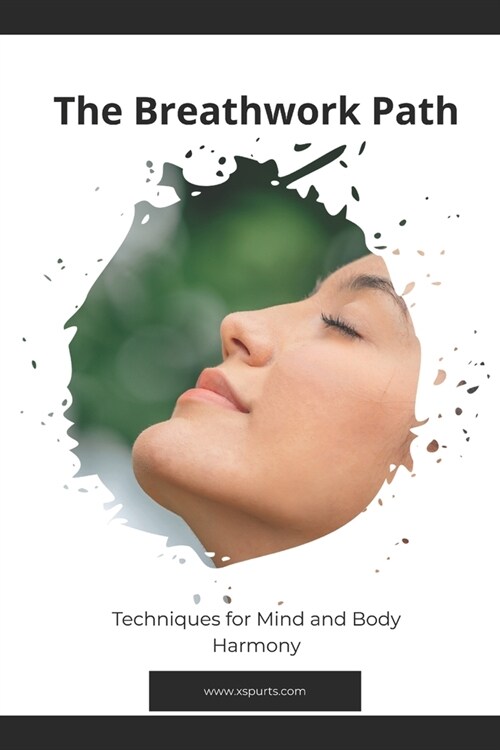 The Breathwork Path: Techniques for Mind and Body Harmony (Paperback)
