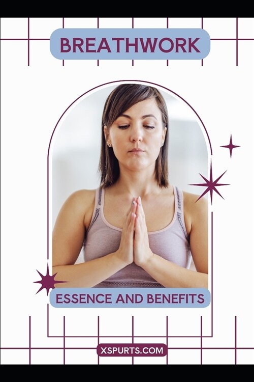 Breathwork: Essence and Benefits (Paperback)