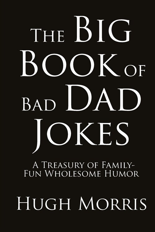 The Big Book of Bad Dad Jokes: A Treasury of Family-Fun Wholesome Humor (Paperback)
