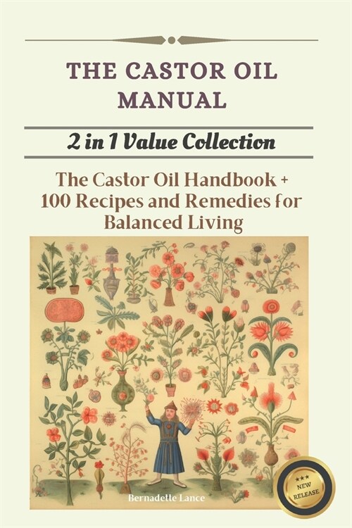 The Castor Oil Manual: 2 in 1 Value Collection, Practical Guide plus 100 Recipes for Balanced Living (Paperback)