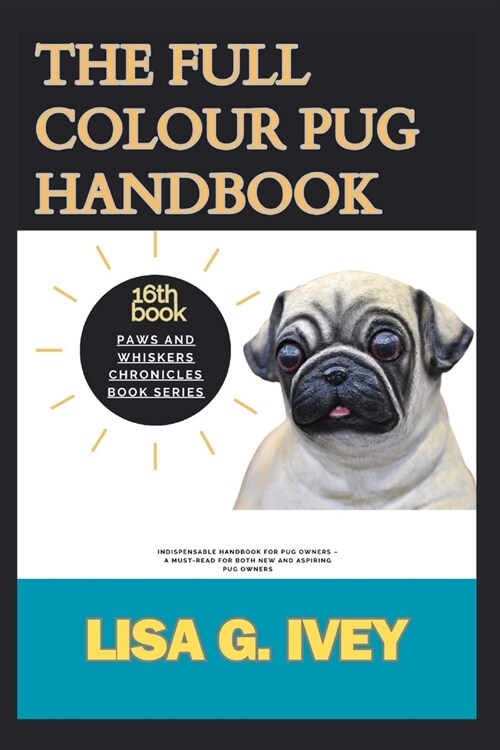 The Full Colour Pug Handbook: Indispensable Handbook for Pug Owners - A Must-Read for Both New and Aspiring Pug Owners (Paperback)