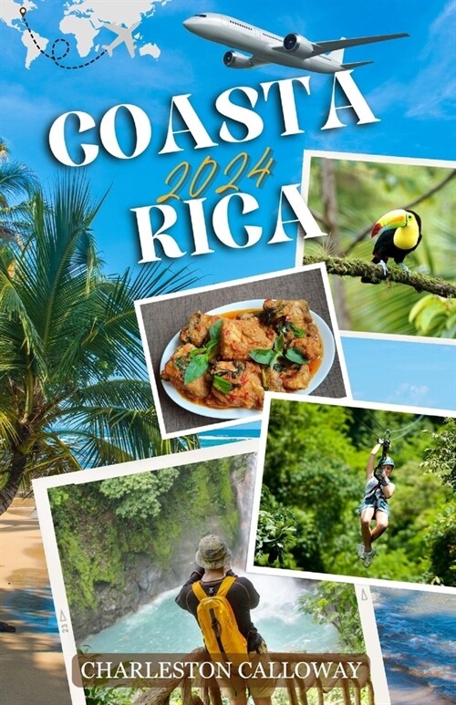 Coasta Rica 2024: The Complete Guide for Adventurers, Nature Lovers, and Beach-Goers for Exploring the Natural Wonders of Central Americ (Paperback)