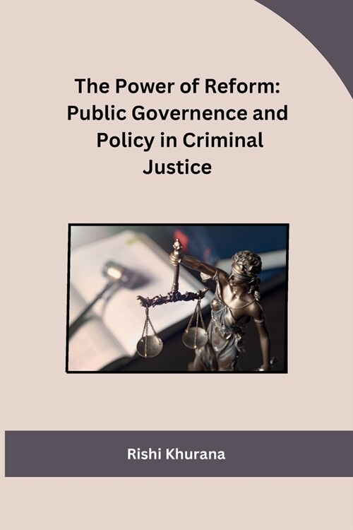 The Power of Reform: Public Governence and Policy in Criminal Justice (Paperback)