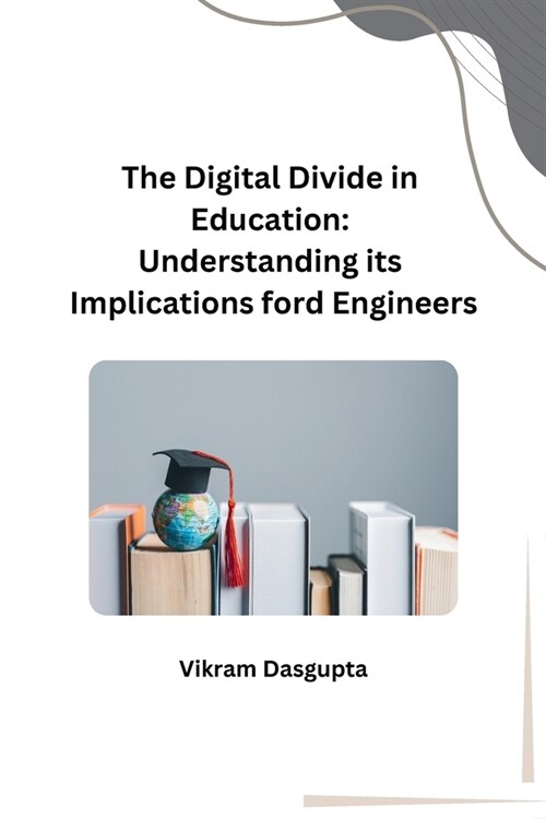 The Digital Divide in Education: Understanding its Implications ford Engineers (Paperback)