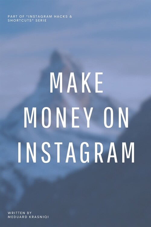 Make Money on Instagram: Strategies for Turning Followers into Income (Paperback)