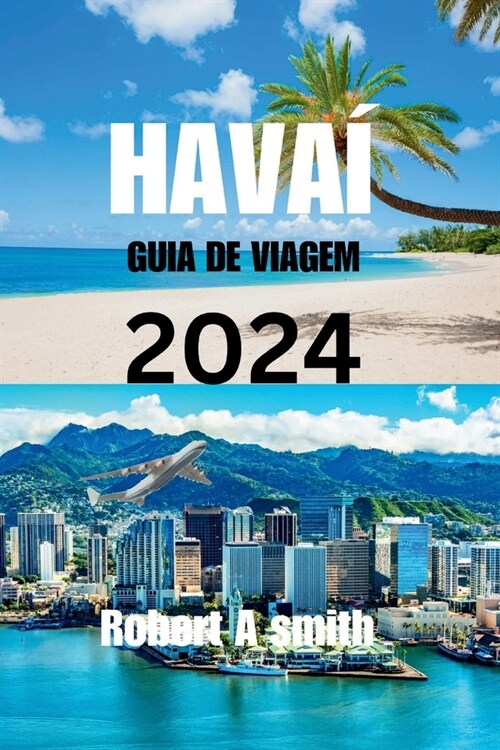 Guia de Viagem Do Hava?2024: Explore as diversas maravilhas naturais do Hava? desde as terras altas vulc?icas da Ilha Grande at?as cascatas de M (Paperback)