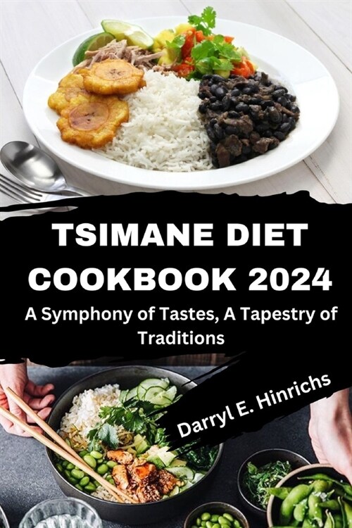 The Comprehensive Tsimane Cookbook Diet 2024: A Symphony of Tastes, A Tapestry of Traditions (Paperback)