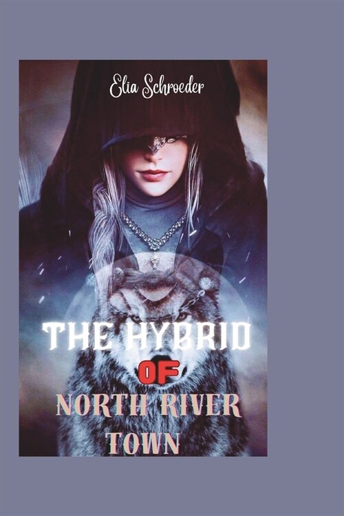 The Hybrid of North River Town: Chronicles of Convergence and Unearthed Powers (A Fated Mates Shifters Paranormal Romance) (Paperback)