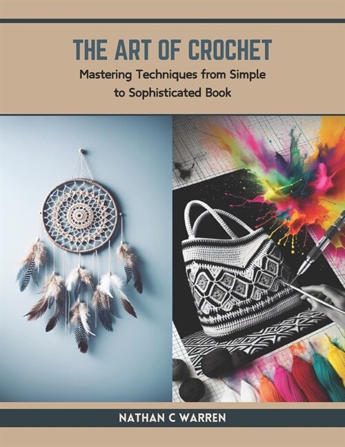 The Art of Crochet: Mastering Techniques from Simple to Sophisticated Book (Paperback)