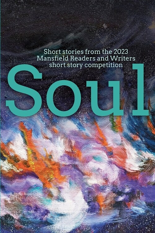 Soul: Short stories from the 2023 Mansfield Readers and Writers short story competition (Paperback)