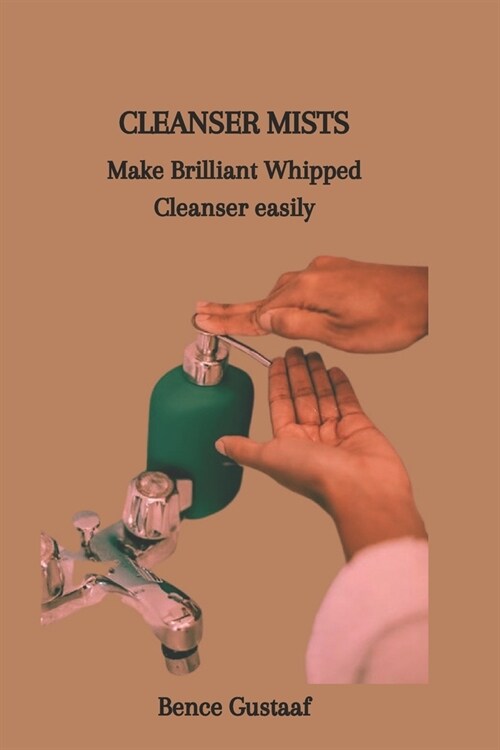 Cleanser Mists: Make Brilliant Whipped Cleanser easily (Paperback)