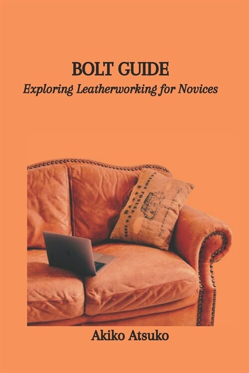 Bolt Guide: Exploring Leatherworking for Novices (Paperback)