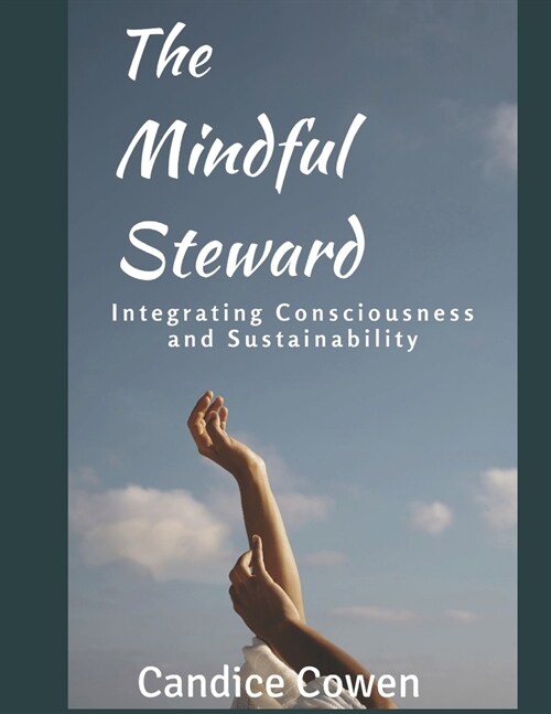 The Mindful Steward: Integrating Consciousness and Sustainability (Paperback)