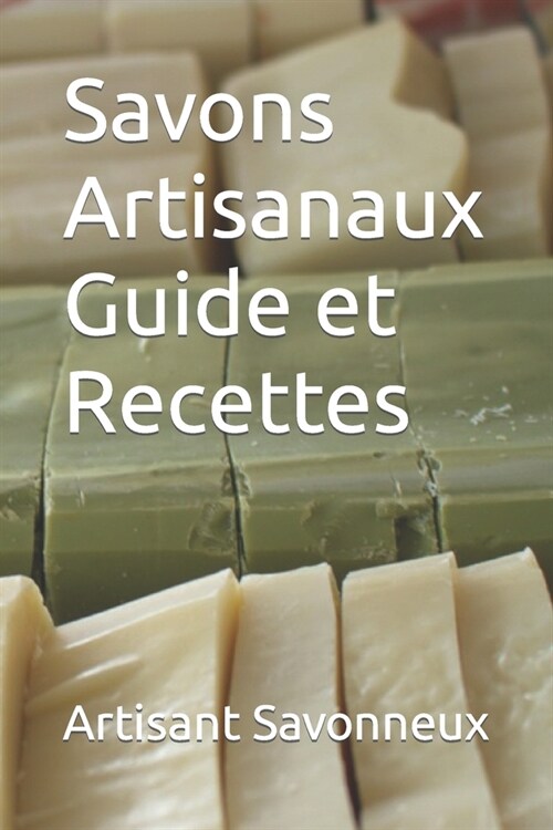 Savons Artisanaux: Guide et Recettes (Paperback)