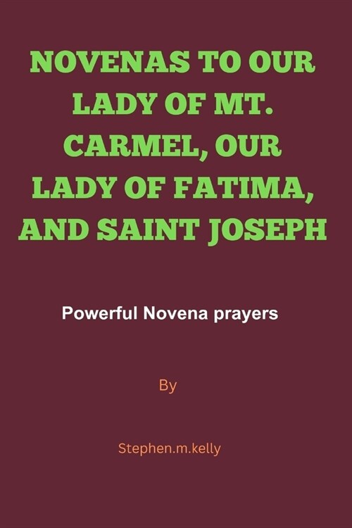 Novenas to Our Lady of Mt. Carmel, Our Lady of Fatima, and Saint Joseph: Powerful Novena prayers (Paperback)