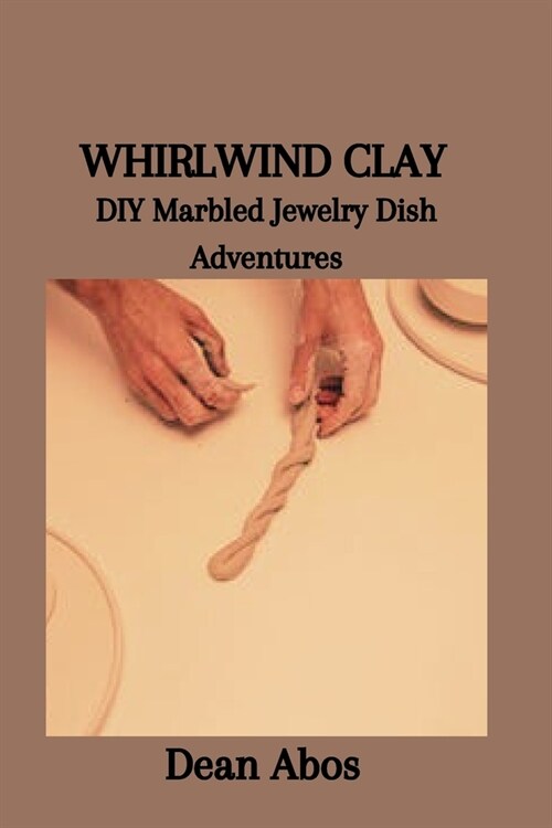 Whirlwind Clay: DIY Marbled Jewelry Dish Adventures (Paperback)