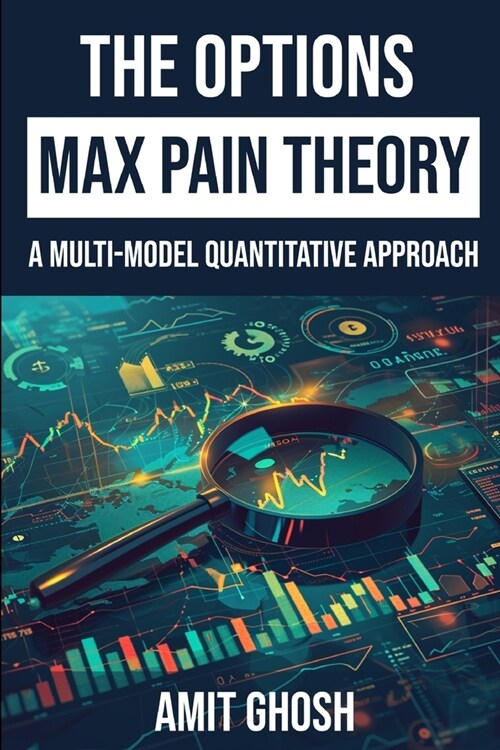 Options Max Pain Theory: A Multi-Model Quantitative Approach (Paperback)