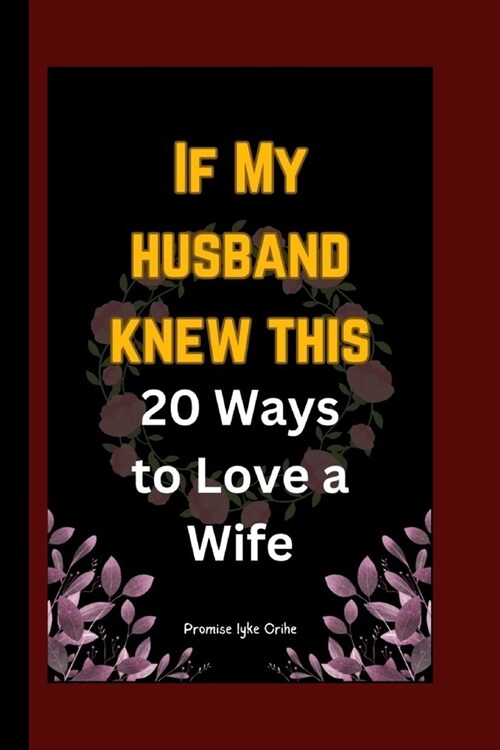 If My husband knew this: 20 Ways to Love a Wife (Paperback)