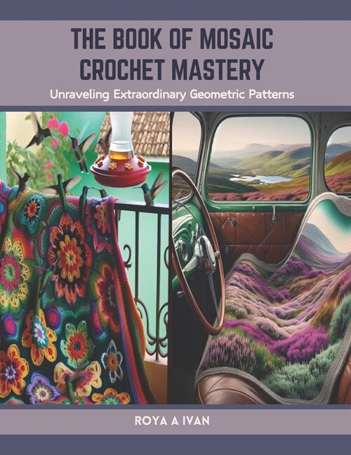 The Book of Mosaic Crochet Mastery: Unraveling Extraordinary Geometric Patterns (Paperback)
