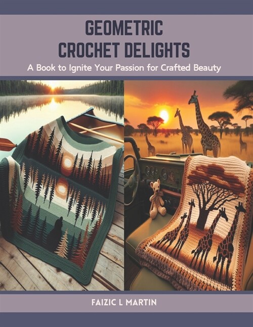 Geometric Crochet Delights: A Book to Ignite Your Passion for Crafted Beauty (Paperback)