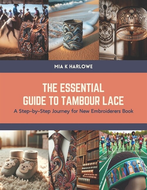The Essential Guide to Tambour Lace: A Step-by-Step Journey for New Embroiderers Book (Paperback)
