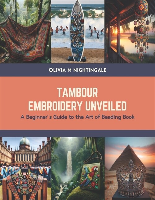 Tambour Embroidery Unveiled: A Beginners Guide to the Art of Beading Book (Paperback)