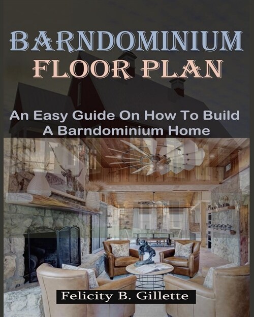 Barndominium Floor Plan: An Easy Guide On How To Build A Barndominium Home (Paperback)
