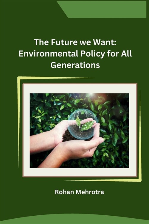 The Future we Want: Environmental Policy for All Generations (Paperback)