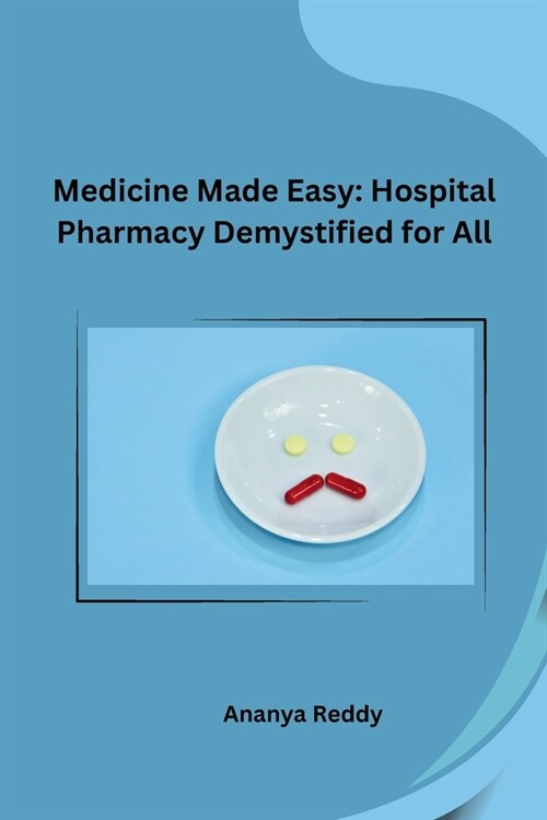 Medicine Made Easy: Hospital Pharmacy Demystified for All (Paperback)