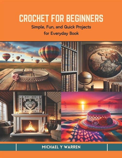 Crochet for Beginners: Simple, Fun, and Quick Projects for Everyday Book (Paperback)