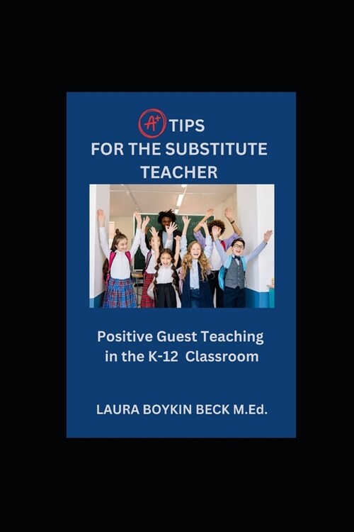 A+ Tips for the Substitute Teacher (Paperback)