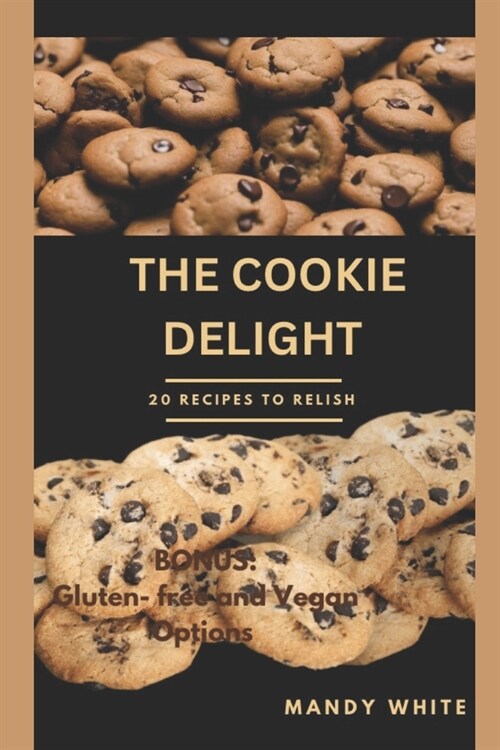 The Cookie Delight: 20 Recipes to relish (Paperback)