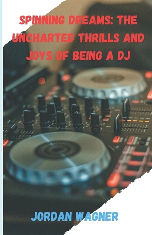 Spinning Dreams: Thrills of being a DJ (Paperback)