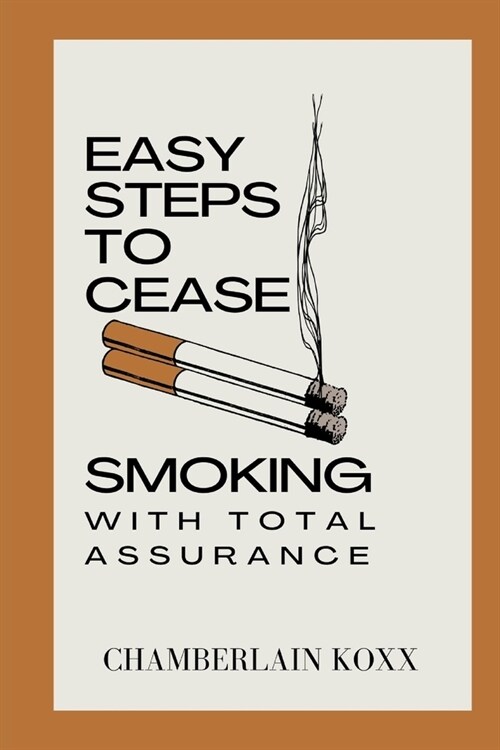 Easy Steps To Cease Smoking With Total Assurance (Paperback)